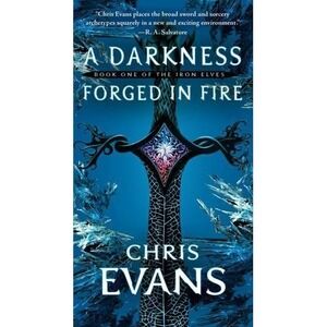 Darkness Forged in Fire : Book One of the Iron Elves by Chris Evans (2009,...